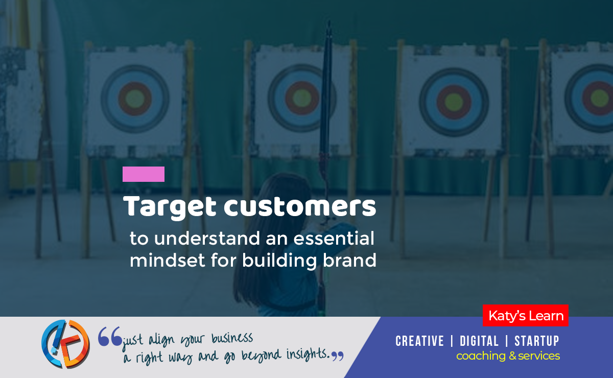 Target Customers: to understand an essential mindset for building brand